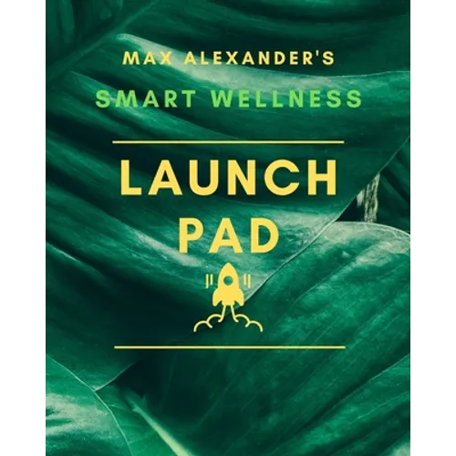 Smart Wellness Launch Pad!: 90-Day wellness enhancement workbook