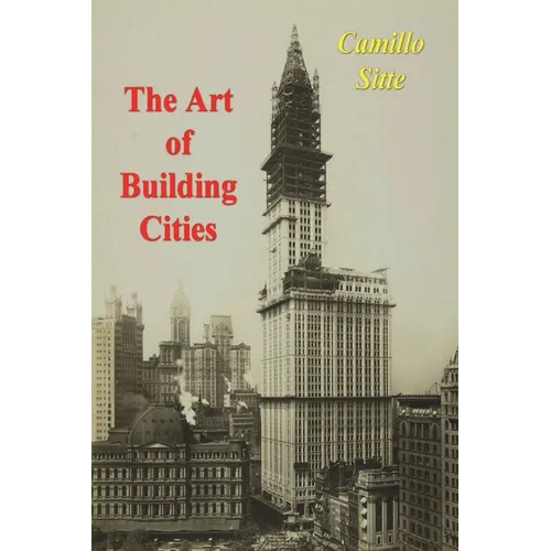 The Art of Building Cities: City Building According to Its Artistic Fundamentals