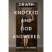 Death Knocked and God Answered