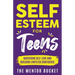 Self-Esteem for Teens: Mastering Self-Love and Building Limitless Confidence - A Proven Path to Transform Your Life and Achieve Your Dreams