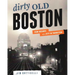 Dirty Old Boston: Four Decades of a City in Transition