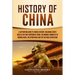 History of China: A Captivating Guide to Chinese History, Including Events Such as the First Emperor of China, the Mongol Conquests of Genghis Khan, t