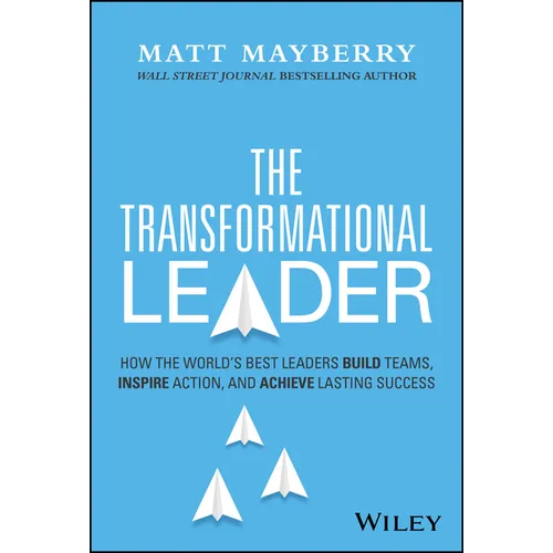The Transformational Leader: How the World's Best Leaders Build Teams, Inspire Action, and Achieve Lasting Success