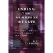 Ending the Abortion Debate: On The Issues That Truly Matter