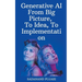 Generative AI - From Big Picture, To Idea, To Implementation