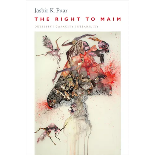 The Right to Maim: Debility, Capacity, Disability