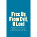 Free Us From Evil, O Lord: Prayers for God's Deliverance and Protection from Evil