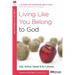 Living Like You Belong to God: A 6-Week, No-Homework Bible Study
