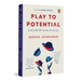 Play to Potential: Lead a Full Life, Become the Best You