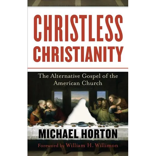 Christless Christianity: The Alternative Gospel of the American Church