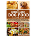 DIY Home-Made Dog Food Recipe Book: Nutritional guide with over 50 balanced diet treat recipes for your pawed partner to live longer, happier and heal