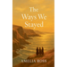 The Ways We Stayed