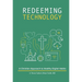 Redeeming Technology: A Christian Approach to Healthy Digital Habits: Using Technology with Purpose