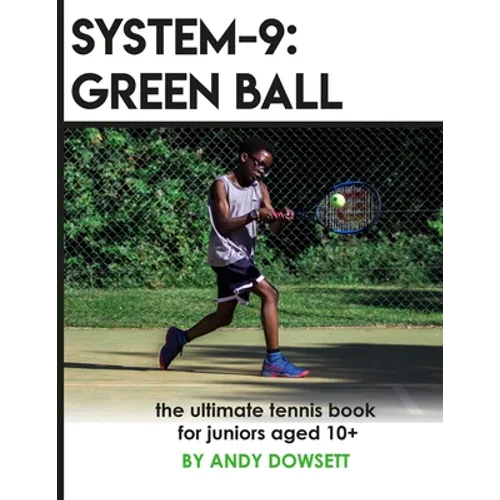 System-9: Green Ball: The Ultimate Tennis Book for juniors aged 10+