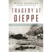 Tragedy at Dieppe: Operation Jubilee, August 19, 1942