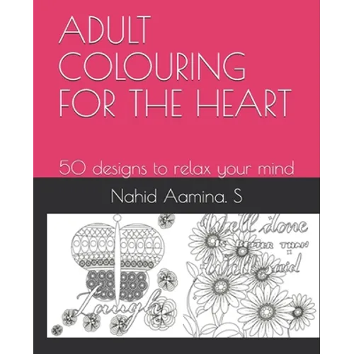 Adult Colouring for the Heart: 50 designs to relax your mind