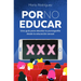 Por No Educar. Una Guía Para Abordar La Pornografía Desde La Educación Sexual / Porno and Sexual Education