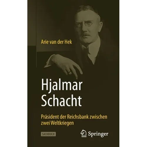 Hjalmar Schacht: Präsident Der Reichsbank Zwischen Zwei Weltkriegen