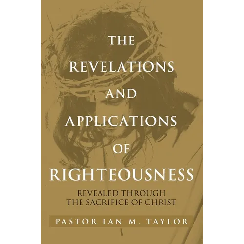 The Revelations and Applications of Righteousness: Revealed Through the Sacrifice of Christ