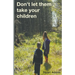 Don't Let Them Take Your Children
