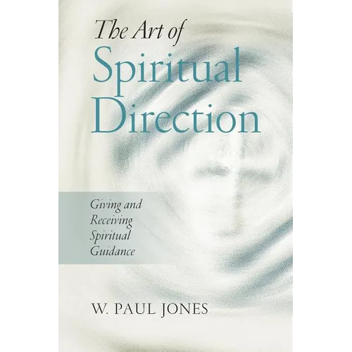 The Art of Spiritual Direction: Giving and Receiving Spiritual Guidance