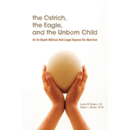 The Ostrich, the Eagle, and the Unborn Child: An In-depth Biblical and Legal Expose on Abortion