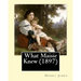 What Maisie Knew (1897), by: Henry James, a novel