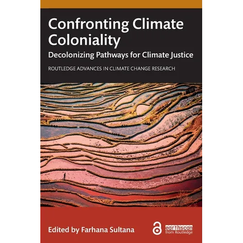 Confronting Climate Coloniality: Decolonizing Pathways for Climate Justice