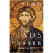 Living the Jesus Prayer: Practising the Prayer of the Heart