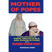 Mother of Popes: A Collection of Papal Encyclicals and Exhortations on the Blessed Virgin Mary