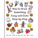 How to Draw Something Easy and Cute Step by Step: 160 Cute Things to Draw for Your Best Friend