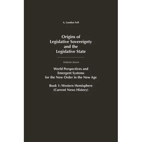 Origins of Legislative Sovereignty and the Legislative State: World Perspectives and Emergent Systems for the New Order in the New Age, Book 1