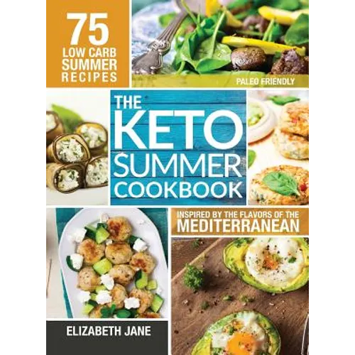 Keto Summer Cookbook: 75 Low Carb Recipes Inspired by the Flavors of the Mediterranean