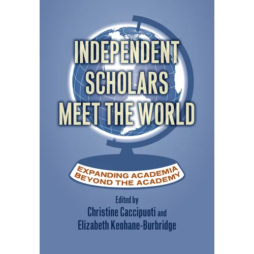 Independent Scholars Meet the World: Expanding Academia Beyond the Academy