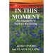In This Moment: An Alcoholic's Path To Recovery