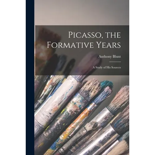 Picasso, the Formative Years; a Study of His Sources