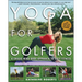 Yoga for Golfers: A Unique Mind-Body Approach to Golf Fitness