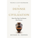 In Defense of Civilization: How Our Past Can Renew Our Present