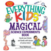 The Everything Kids' Magical Science Experiments Book: Dazzle Your Friends and Family by Making Magical Things Happen!