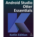 Android Studio Otter Essentials - Kotlin Edition: Developing Android Apps Using Android Studio Otter and Kotlin