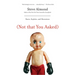 (Not That You Asked): Rants, Exploits, and Obsessions