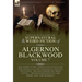 The Collected Shorter Supernatural & Weird Fiction of Algernon Blackwood Volume 7: One Short Story, Three Novelettes and One Novella of the Strange an