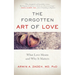 The Forgotten Art of Love: What Love Means and Why It Matters