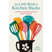 The Little Book of Kitchen Hacks: Cooking Tips and Tricks You Need to Know