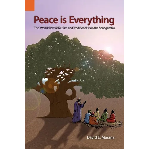 Peace Is Everything: The World View of Muslims and Traditionalists in the Senegambia