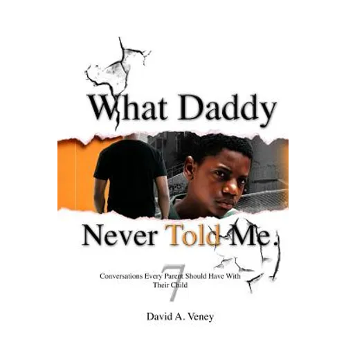 What Daddy Never Told Me: 7 Conversations Every Parent Should Have With Their Child