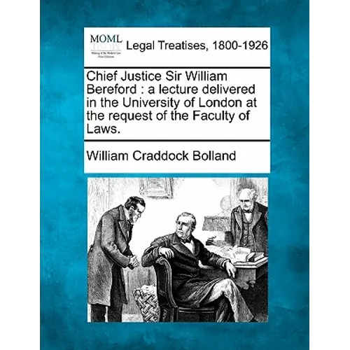 Chief Justice Sir William Bereford: A Lecture Delivered in the University of London at the Request of the Faculty of Laws.