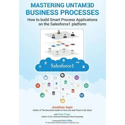 Master your untamed business processes: How to build smart process applications on the Salesforce1 platform