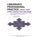 Librarian's Professional Practice: What They Don't Teach You On Your Information Management Masters Course