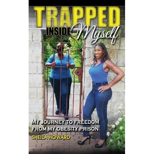 Trapped Inside Myself: My journey to freedom from my obesity prison - Paperback